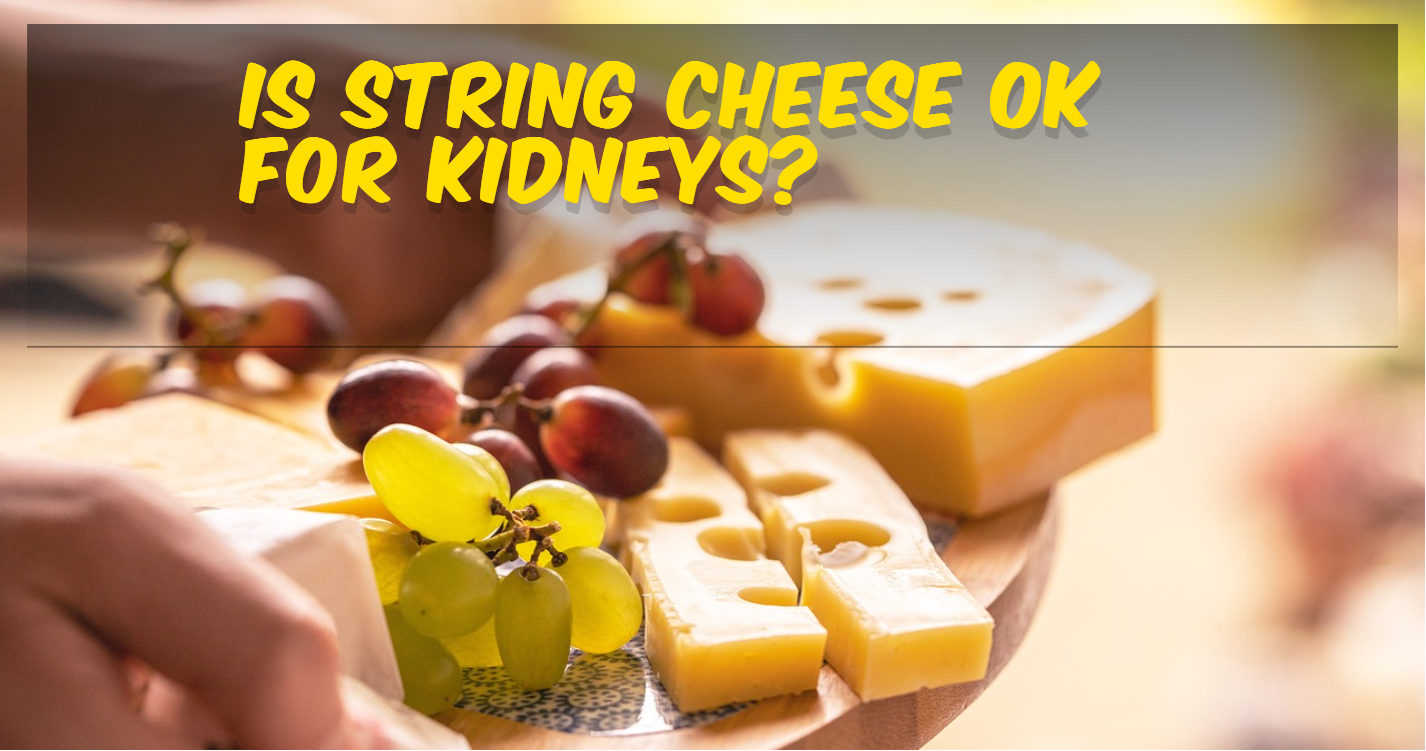 is string cheese ok for kidneys