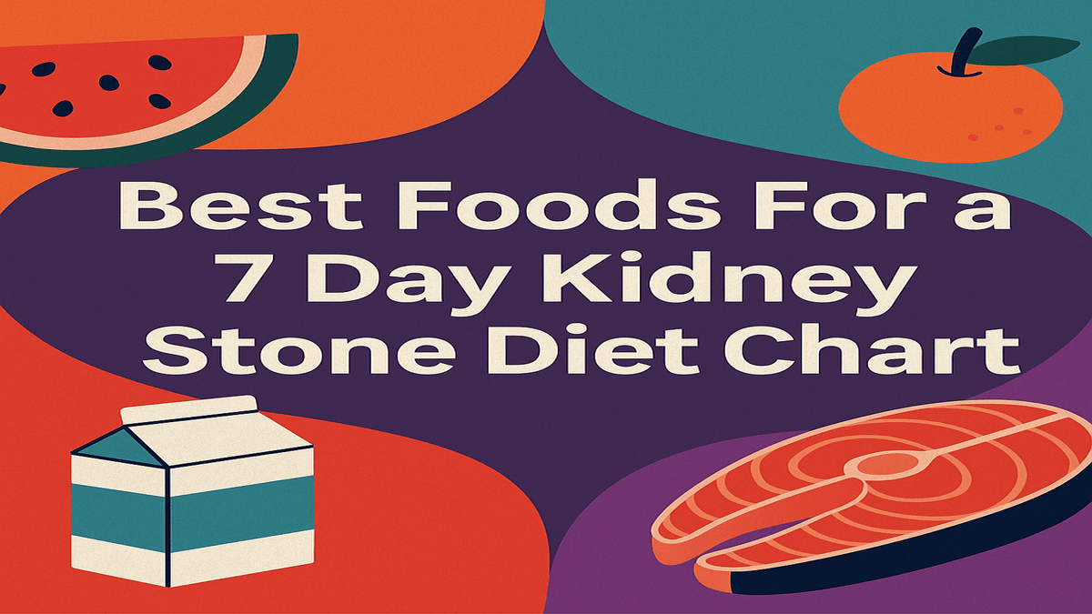 Best Foods For a 7 Day Kidney Stone Diet Chart